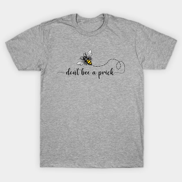 Don't bee a prick T-Shirt by NinthStreetShirts